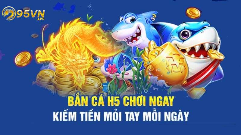 Đôi nét về bắn cá H5 tại 95VN