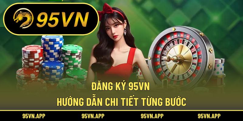 Đăng Ký 95vn – Hướng Dẫn Chi Tiết Từng Bước