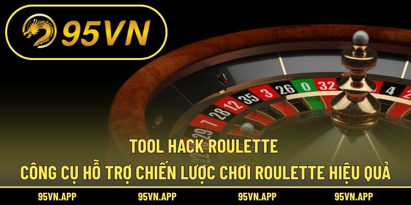 Tool Hack Roulette – Công Cụ Hỗ Trợ Chiến Lược Chơi Roulette Hiệu Quả